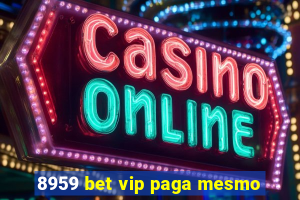 8959 bet vip paga mesmo